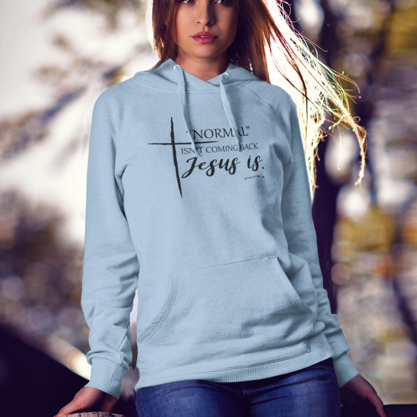 Christelijke dames hoodie! - Normal isn't coming back, Jesus is!