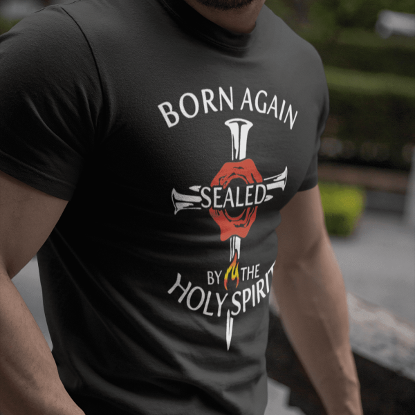 Born Again, Sealed by the Holy Spirit - Christelijk heren T-shirt - 31 kleuren